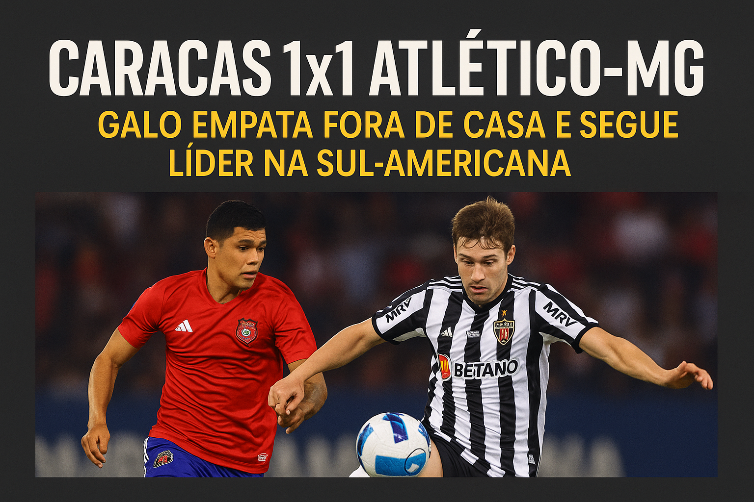 Caracas 1x1 Atlético-MG: Galo empata fora de casa e segue líder na Sul-Americana