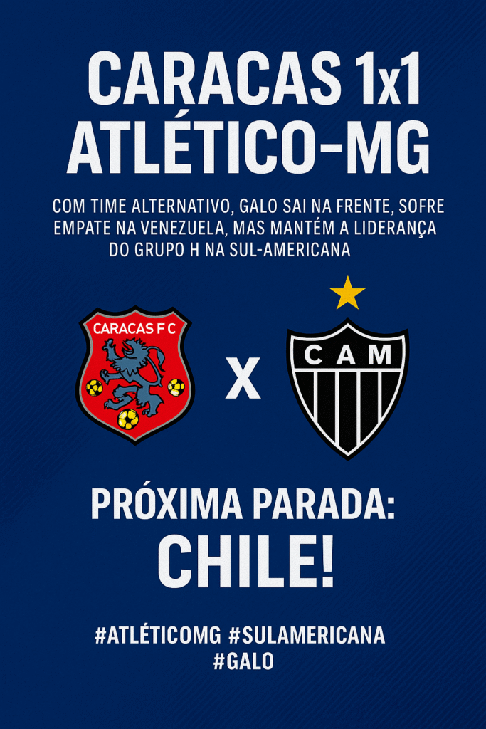 Atlético-MG empata com Caracas fora de casa, segue líder do Grupo H da Sul-Americana e preserva titulares para sequência decisiva da temporada.