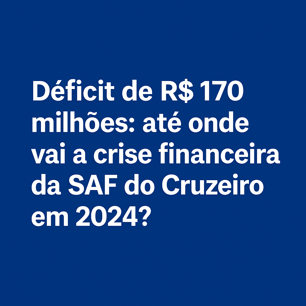 SAF do Cruzeiro enfrenta déficit de R$ 170 milhões em 2024, com dívida de R$ 1,2 bilhão. Aumento de receitas não acompanha crescimento dos custos.