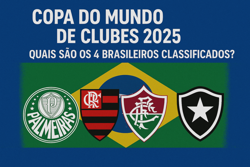 Copa do Mundo de Clubes 2025: Quais são os 4 brasileiros classificados?
