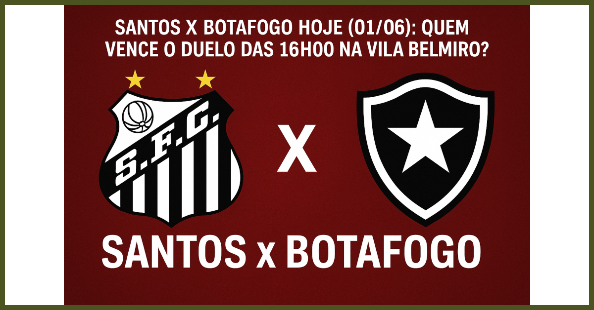 Santos x Botafogo hoje (01/06): quem vence o duelo das 16h00 na Vila Belmiro?