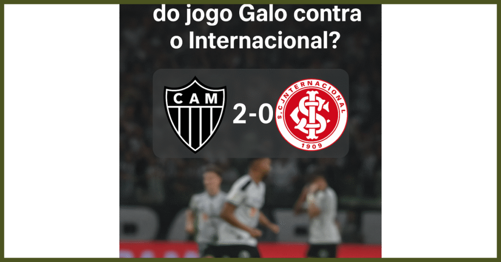 2 Razões para comemorar: Qual foi o resultado do jogo do Galo contra o Internacional?