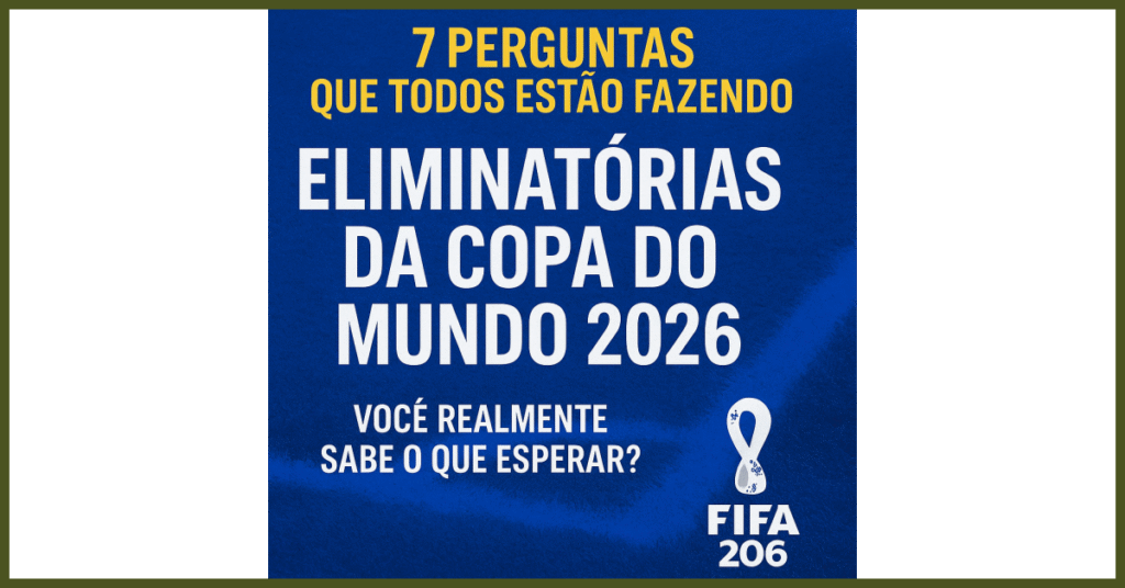 Quais são as 7 maiores dúvidas sobre as Eliminatórias da Copa do Mundo 2026?