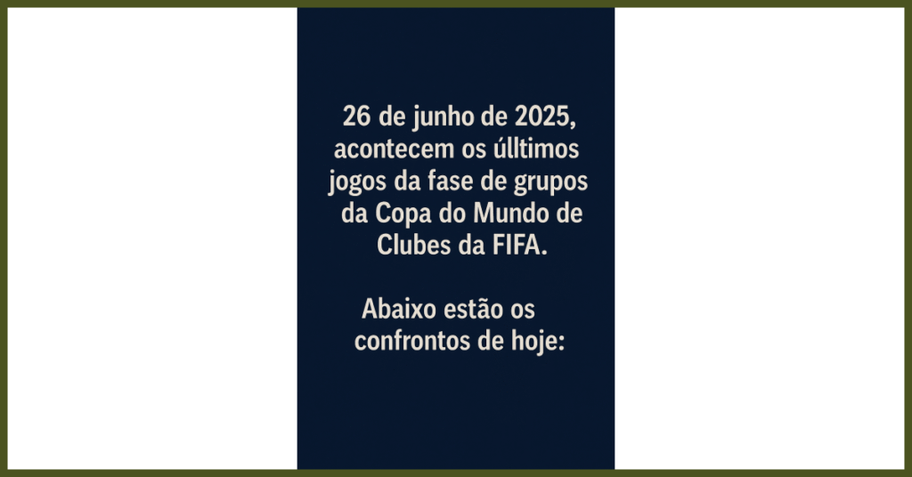 26 de junho de 2025, acontecem os últimos jogos da fase de grupos da Copa do Mundo de Clubes da FIFA. Abaixo estão os confrontos de hoje:: o que saber?