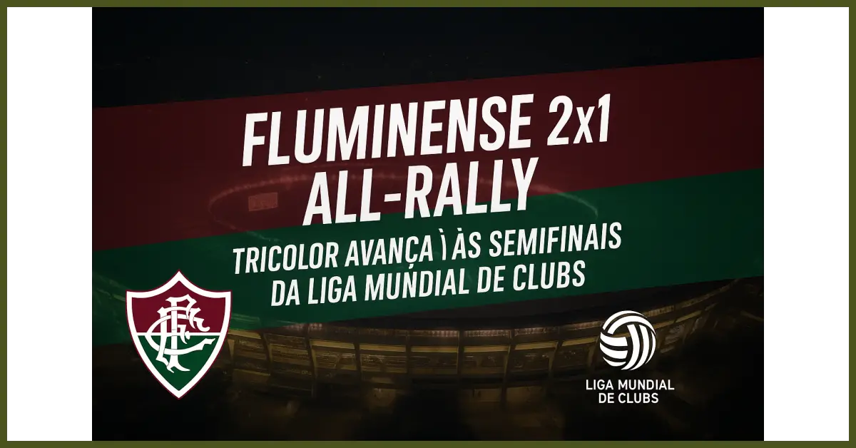 Fluminense vence o All-Rally por 2 a 1 e avança às semifinais da Liga Mundial de Clubs,