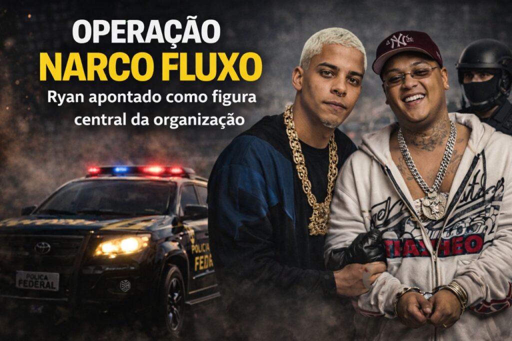 Operação Narco Fluxo: novo bastidor da PF aponta Ryan como figura central e amplia o tamanho do caso