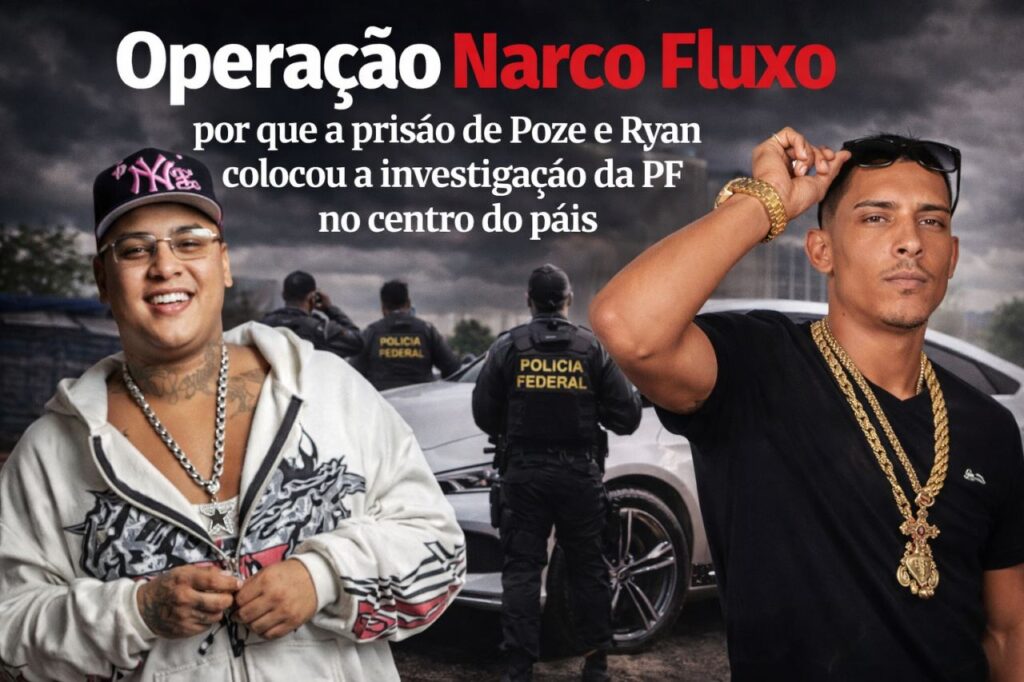 Operação Narco Fluxo: por que a prisão de Poze e Ryan colocou a investigação da PF no centro do país