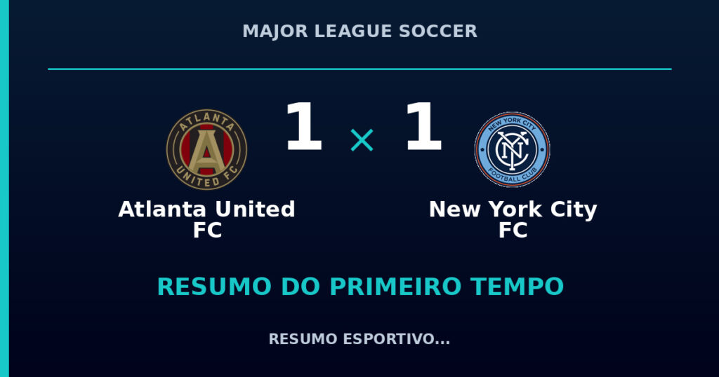 Atlanta United FC 1 x 1 New York City FC: como foi o primeiro tempo