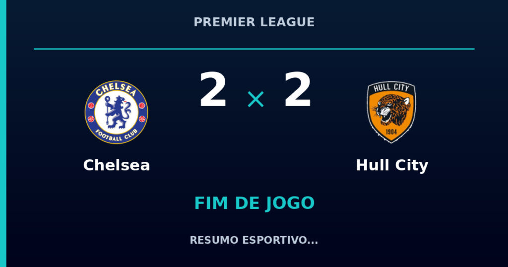 Chelsea 2 x 2 Hull City: resumo e números da partida