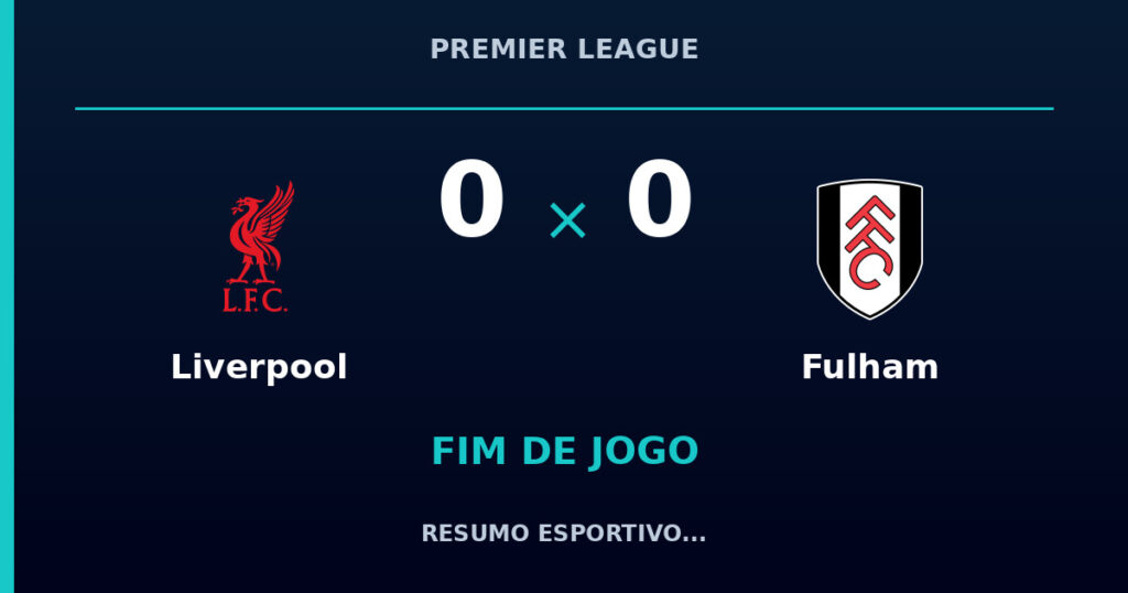 Liverpool 0 x 0 Fulham: resumo e números da partida
