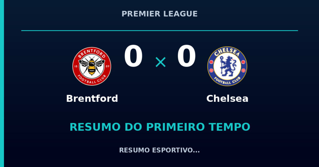 Brentford 0 x 0 Chelsea: resumo do primeiro tempo