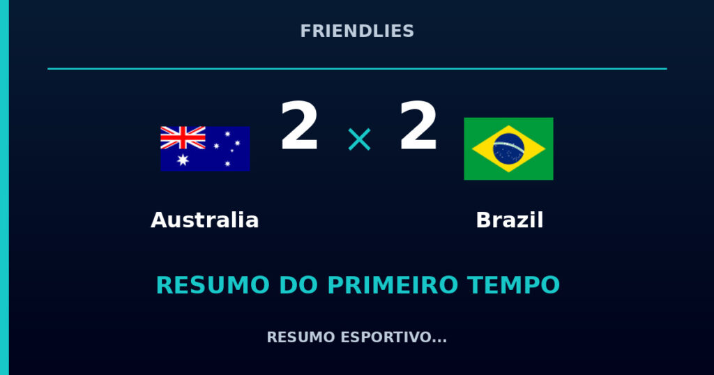 Australia 2 x 2 Brazil: como foi o primeiro tempo