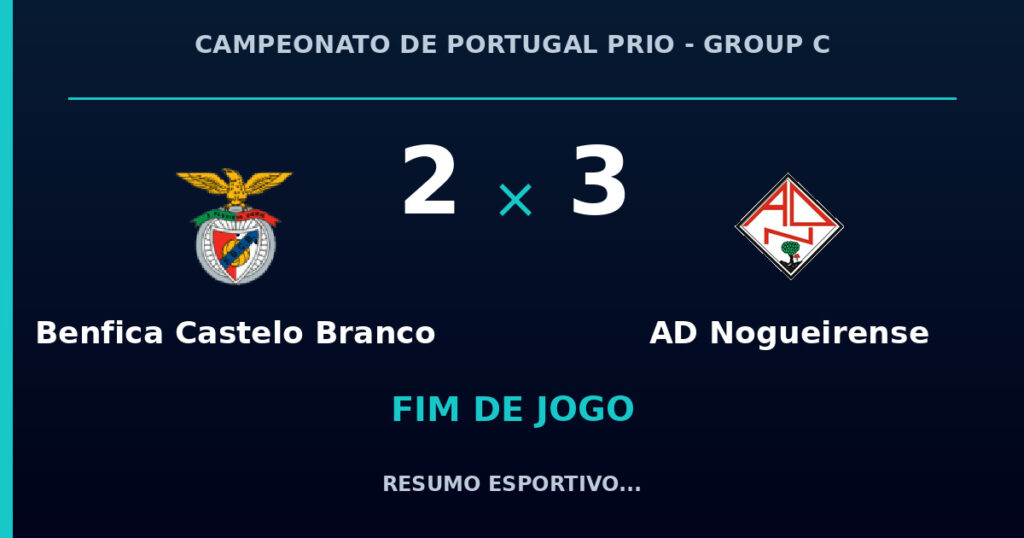 Benfica Castelo Branco 2 x 3 AD Nogueirense: resumo e números da partida