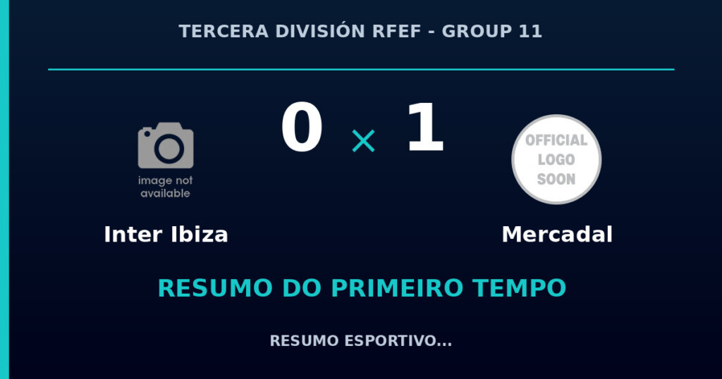 Inter Ibiza 0 x 1 Mercadal: resumo do primeiro tempo