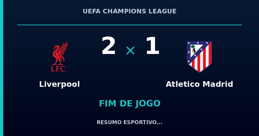 Liverpool 2 x 1 Atletico Madrid: resumo e números da partida