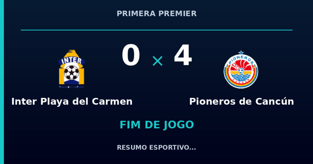 Inter Playa del Carmen 0 x 4 Pioneros de Cancún: resumo e números da partida