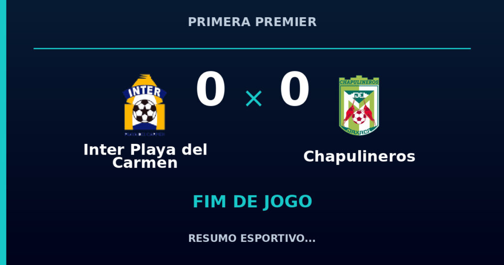 Inter Playa del Carmen 0 x 0 Chapulineros: resumo e números da partida