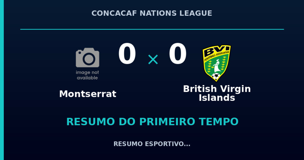 Montserrat 0 x 0 British Virgin Islands: como foi o primeiro tempo