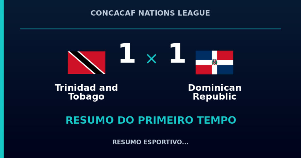 Trinidad and Tobago 1 x 1 Dominican Republic: como foi o primeiro tempo