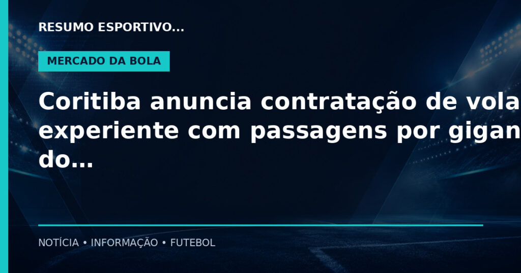 Coritiba anuncia contratação de volante experiente com passagens por gigantes do futebol brasileiro