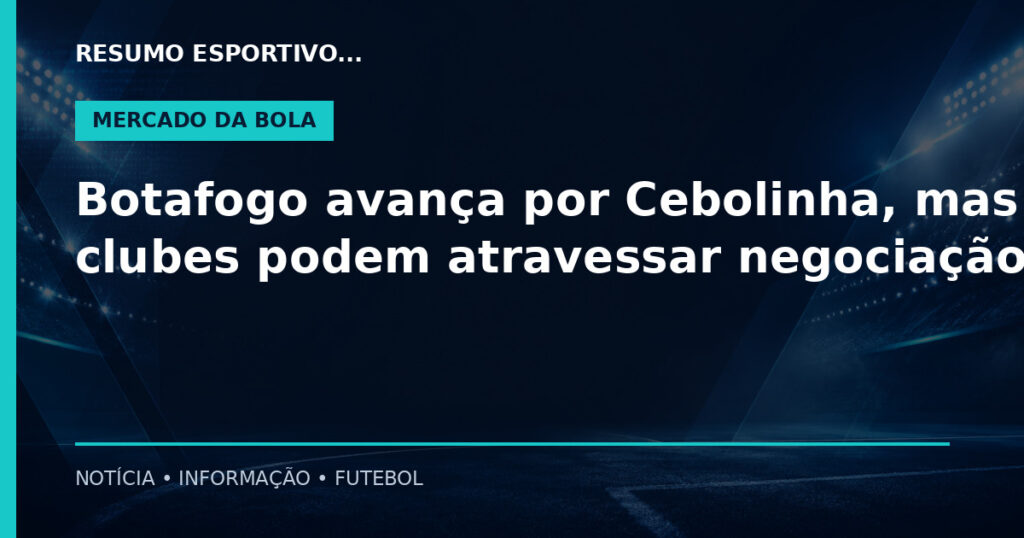 Botafogo avança por Cebolinha, mas dois clubes podem atravessar negociação