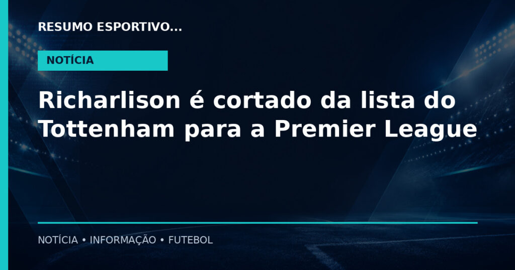 Richarlison é cortado da lista do Tottenham para a Premier League