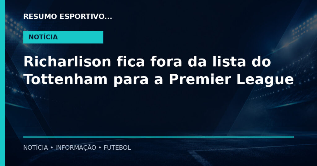 Richarlison fica fora da lista do Tottenham para a Premier League