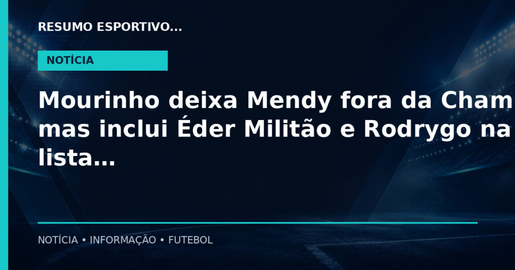 Mourinho deixa Mendy fora da Champions, mas inclui Éder Militão e Rodrygo na lista do Real Madrid