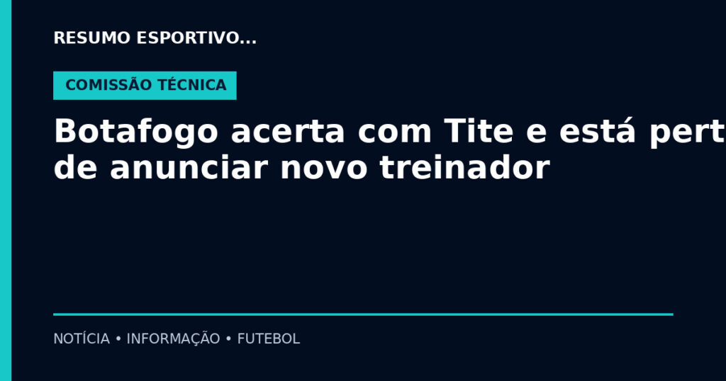 Botafogo acerta com Tite e está perto de anunciar novo treinador