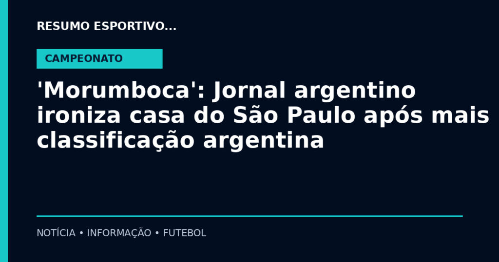 'Morumboca': Jornal argentino ironiza casa do São Paulo após mais uma classificação argentina