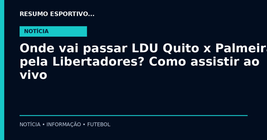 Onde vai passar LDU Quito x Palmeiras pela Libertadores? Como assistir ao vivo