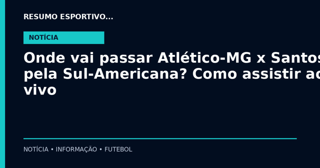 Onde vai passar Atlético-MG x Santos pela Sul-Americana? Como assistir ao vivo