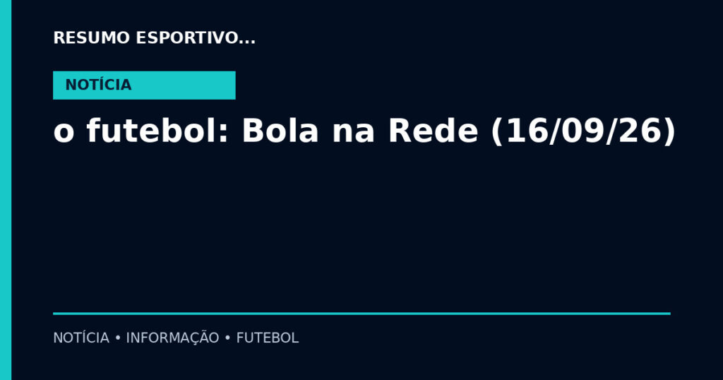 o futebol: Bola na Rede (16/09/26)