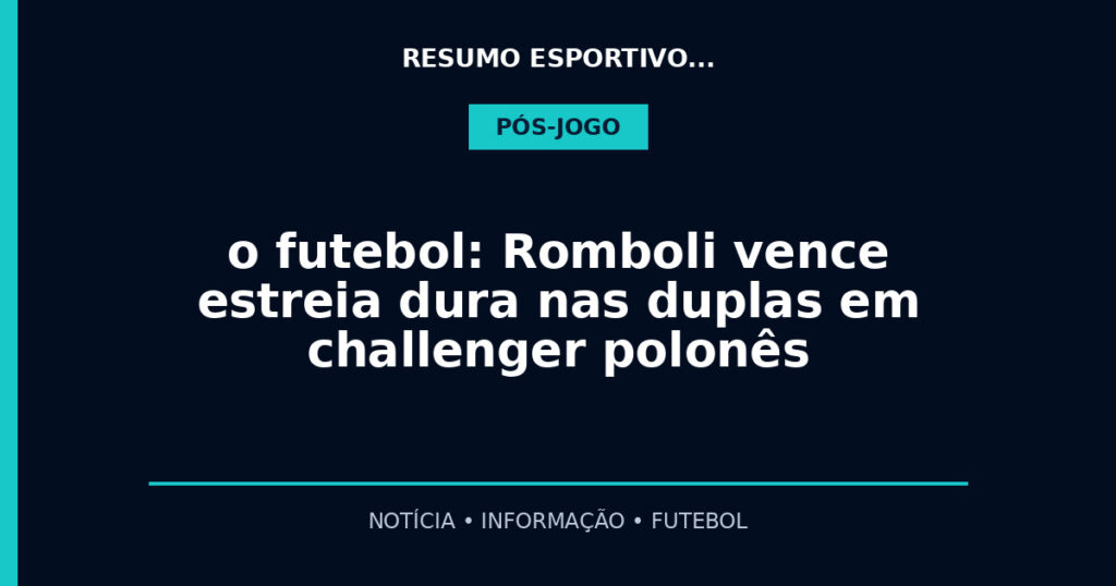o futebol: Romboli vence estreia dura nas duplas em challenger polonês