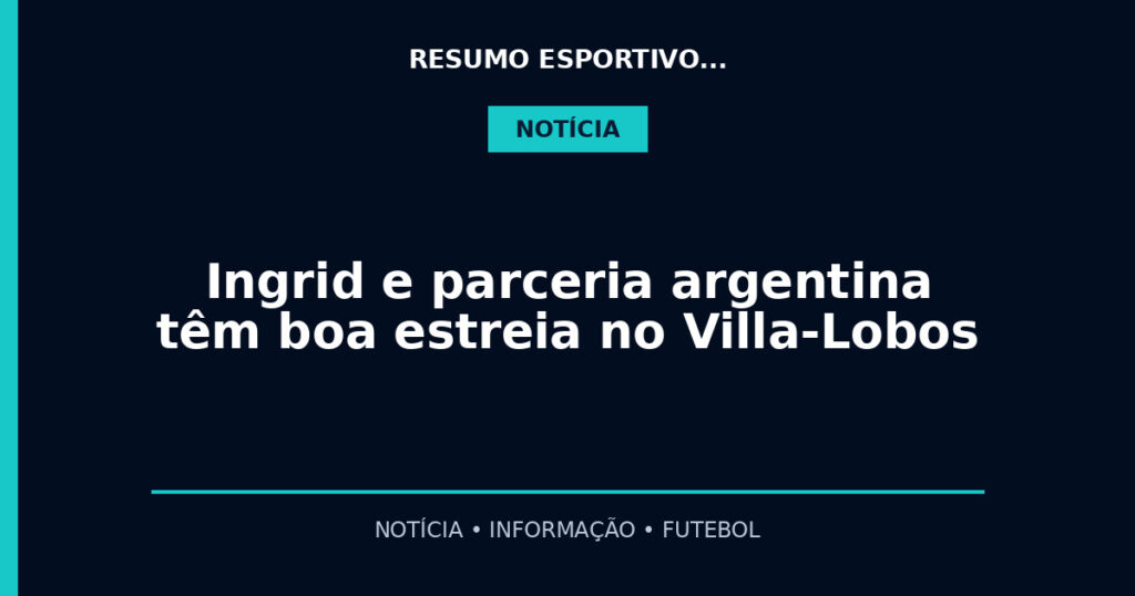 Ingrid e parceria argentina têm boa estreia no Villa-Lobos