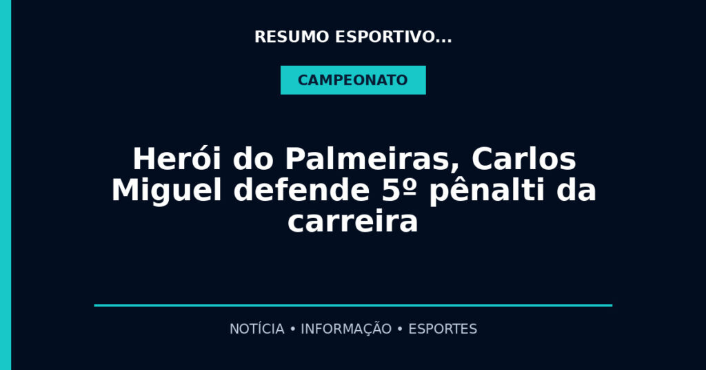 Herói do Palmeiras, Carlos Miguel defende 5º pênalti da carreira