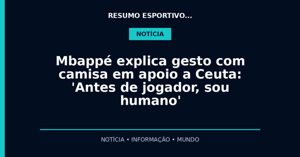 Mbappé explica gesto com camisa em apoio a Ceuta: 'Antes de jogador, sou humano'