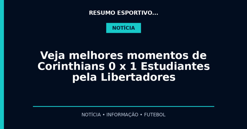 Veja melhores momentos de Corinthians 0 x 1 Estudiantes pela Libertadores