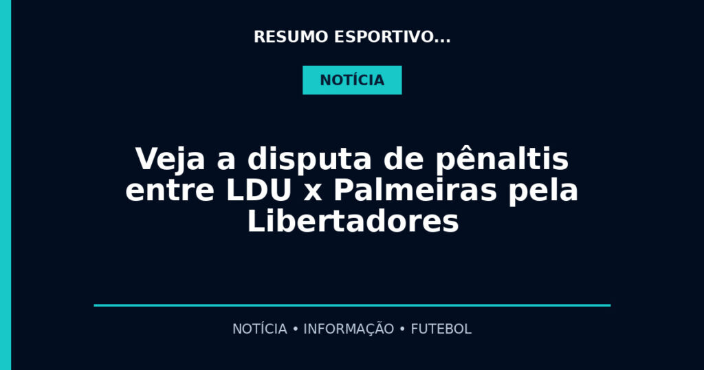 Veja a disputa de pênaltis entre LDU x Palmeiras pela Libertadores