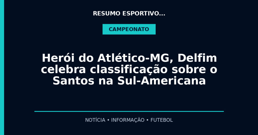 Herói do Atlético-MG, Delfim celebra classificação sobre o Santos na Sul-Americana