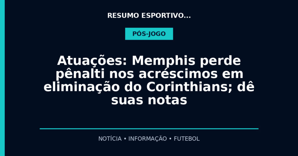 Atuações: Memphis perde pênalti nos acréscimos em eliminação do Corinthians; dê suas notas