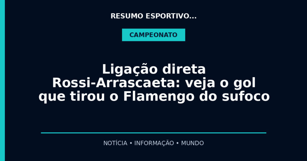 Ligação direta Rossi-Arrascaeta: veja o gol que tirou o Flamengo do sufoco