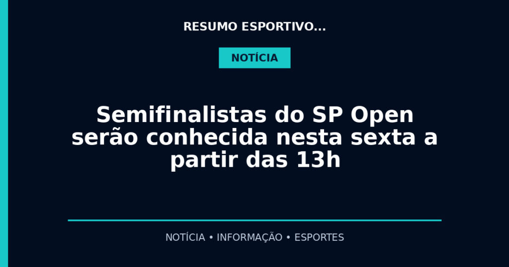 Semifinalistas do SP Open serão conhecida nesta sexta a partir das 13h
