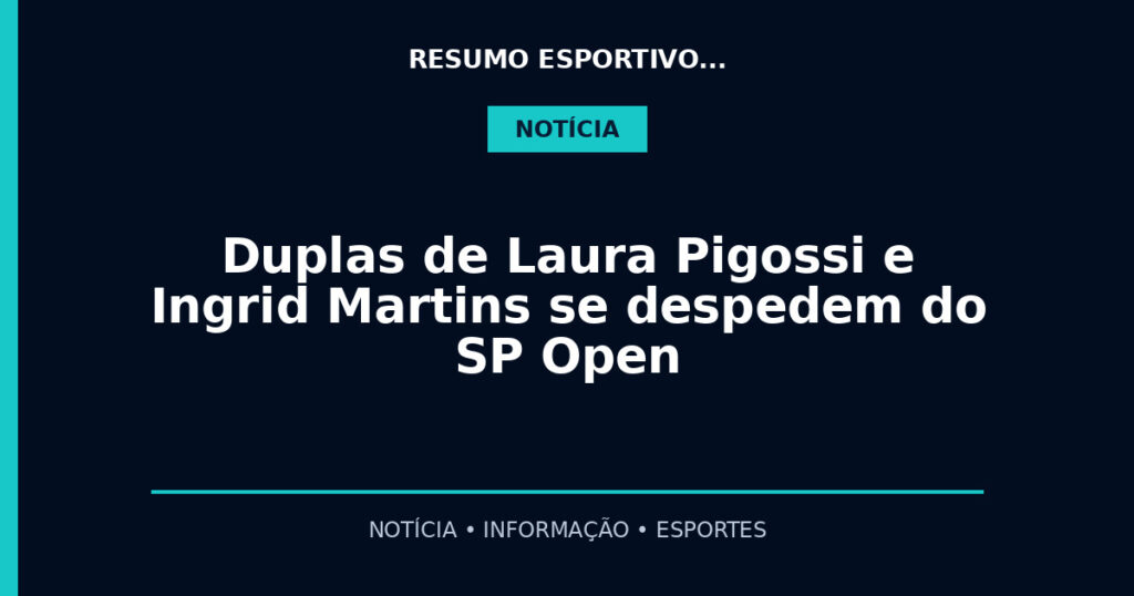 Duplas de Laura Pigossi e Ingrid Martins se despedem do SP Open