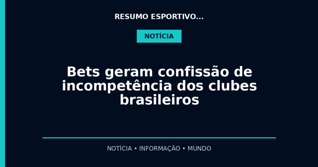 Bets geram confissão de incompetência dos clubes brasileiros