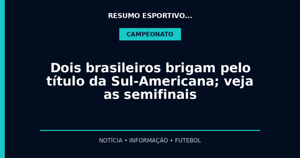 Dois brasileiros brigam pelo título da Sul-Americana; veja as semifinais