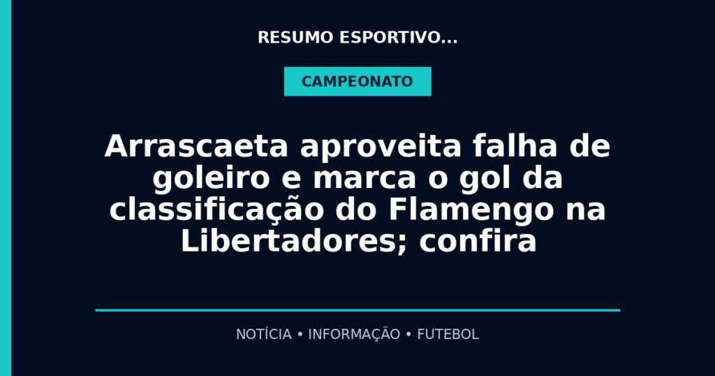 Arrascaeta aproveita falha de goleiro e marca o gol da classificação do Flamengo na Libertadores; confira
