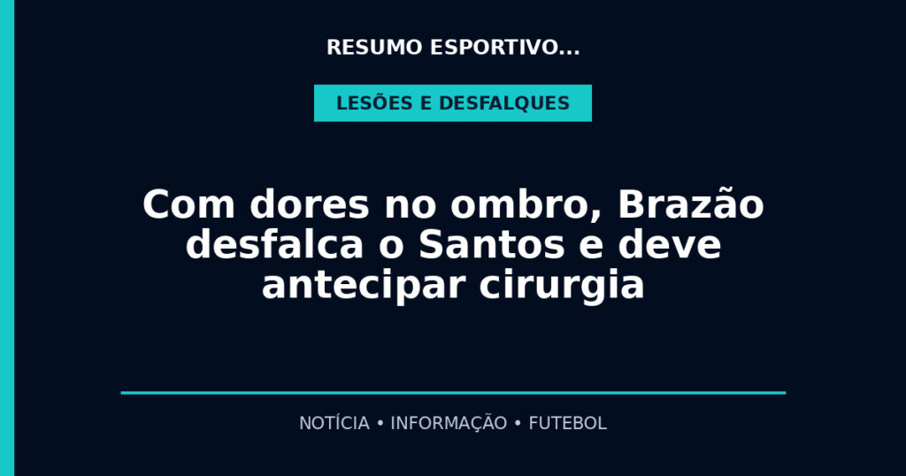 Com dores no ombro, Brazão desfalca o Santos e deve antecipar cirurgia