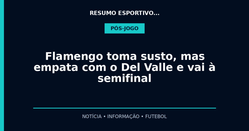 Flamengo toma susto, mas empata com o Del Valle e vai à semifinal