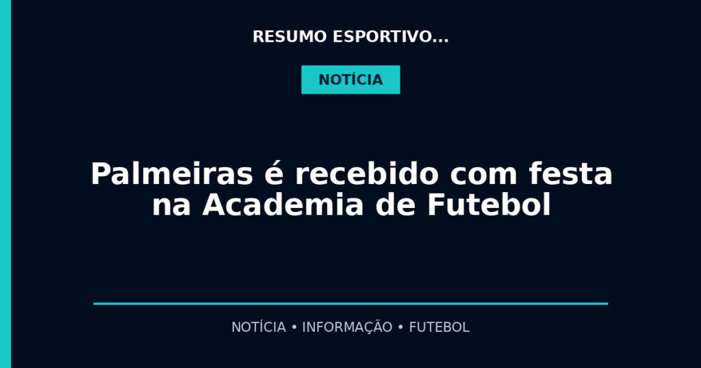 Palmeiras é recebido com festa na Academia de Futebol